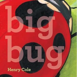 Big Bug -- Henry Cole